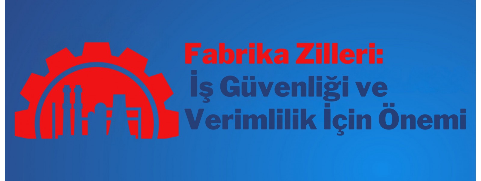 Fabrika Zilleri: İş Güvenliği ve Verimlilik İçin Önemi